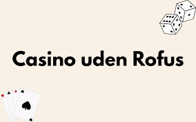 Bedste Casino uden ROFUS - Find Din Ideelle Spilleoplevelse